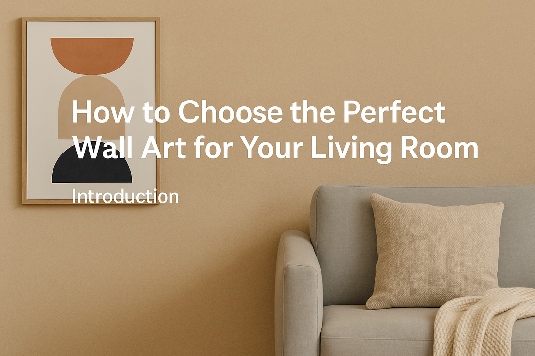 How to Choose the Perfect Wall Art for Your Living Room